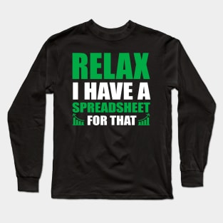 Relax I Have Spreadsheet For That Accountant Long Sleeve T-Shirt